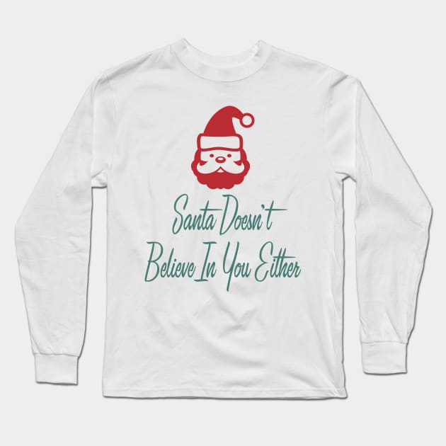 Santa Doesn't Believe in You Either Long Sleeve T-Shirt by burlybot